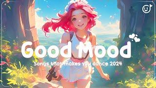 Good Mood  Songs that make you dace  Viral Tiktok songs 2024