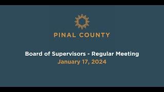 Pinal County Board of Supervisors - Regular Meeting January 17 2024