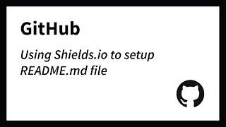 Using Shields.io to help setup README.md file on GitHub