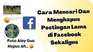 Cara Mencari Dan Menghapus Postingan Lama di Facebook Sekaligus