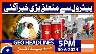 Big News Related Petrol Prices  Geo News 5 PM Headlines  30 June 2024