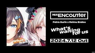 Petra Gurin × Reimu Endou「Whats waiting for us」Teaser【NIJI ENcounter】