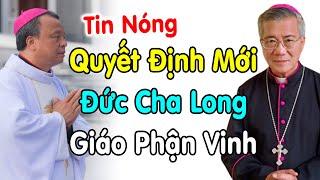 Quyết Định Mới Đức Cha Long Giáo Phận Vinh Lúc Này về Bổ Nhiệm Mới