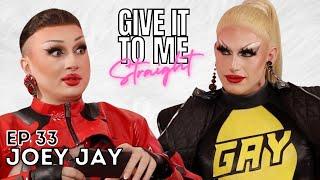 JOEY JAY  Give It To Me Straight  Ep 33