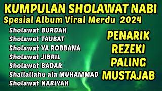 SHOLAWAT NABI PENARIK REZEKI  SHOLAWAT BURDAH - KUMPULAN SHOLAWAT NABI TERBAIK - SHOLAWAT JIBRIL.