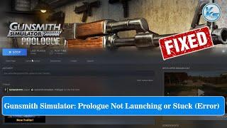  Fix Gunsmith Simulator Prologue Launching Failed Black Screen Not Starting Stuck & Running