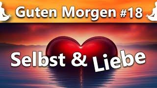 Guten Morgen - Selbst & Liebe  Dein perfekter Start in den Tag  Selbstliebe