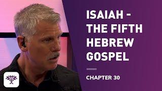 Isaiah -The fifth Hebrew gospel - Chapter 30