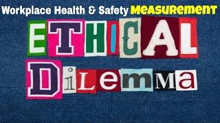 Health and safety Measurement Dilemma  Health and safety measurement ethical challenge  HSE  WHS