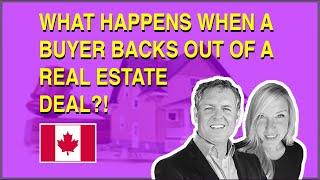 BUYER BACKS OUT OF A REAL ESTATE DEAL - WHAT HAPPENS IN CAMBRIDGE ONTARIO?