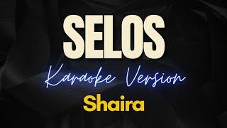 SELOS by Shaira Karaoke Version