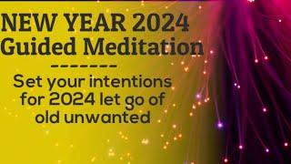 NEW YEAR MEDITATION 2024 guided new years meditation to set intentions 2024 goals & let go unwanted