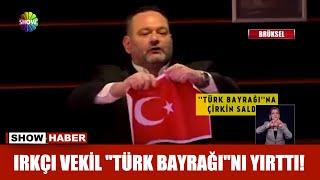 Irkçı vekil Türk Bayrağını yırttı