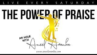 An Hour with Aneel Aranha The Power of Praise