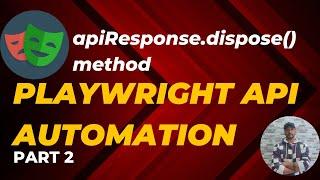 Part 2 - Playwright Java API Automation  apiResponse.dispose method