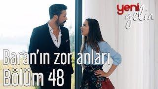 Yeni Gelin 48. Bölüm - Baranın Zor Anları