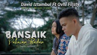 David Iztambul feat Ovhi Firsty - Bansaik Pakaian Badan Official Music Video