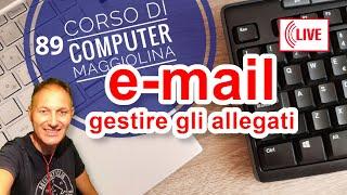 89 e-mail come gestire gli allegati ricevuti  AssMaggiolina Daniele Castelletti