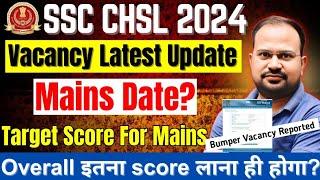 SSC CHSL 2024  vacancy latest update bumper vacancy  mains exam date? safe target score for final