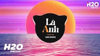 Là Anh H2O Remix - Phạm Lịch  Cùng Đi Cùng Đi Ngàn Năm Mình Vẫn Có Nhau Hot TikTok Remix