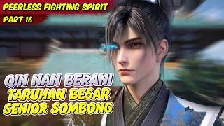 QIN NAN MENANTANG SENIOR SOMBONG DENGAN TARUHAN BESAR  PEELESS FIHING SPIRIT  EPS 16