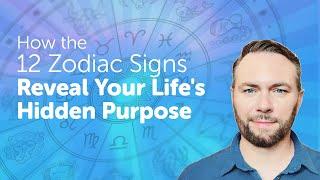How the 12 Zodiac Signs Reveal Your Lifes Hidden Purpose