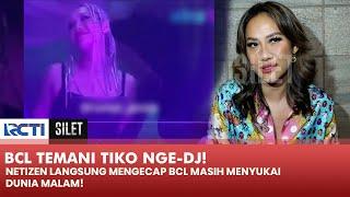 BCL DIHUJAT Karena Temani Tiko Nge-dj & Dibilang Masih Suka Dunia Malam  SILET