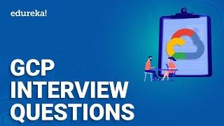 GCP Interview Questions  Top 50 Google Cloud Interview Questions & Answers  GCP Training  Edureka