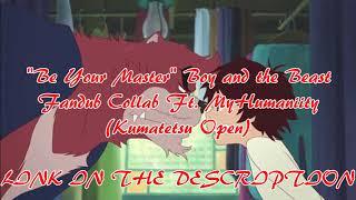 Be Your Master Boy and the Beast Fandub Collab Kumatetsu Open LINK IN THE DESCRIPTION