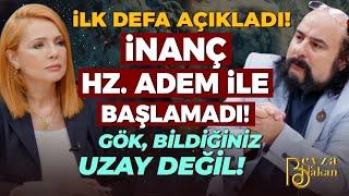 İLK DEFA AÇIKLADI İnanç Hz. Adem ile Başlamadı Gök Bildiğiniz Uzay Değil  Beyza Hakan