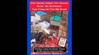 makam vanesa dan bibi rusak