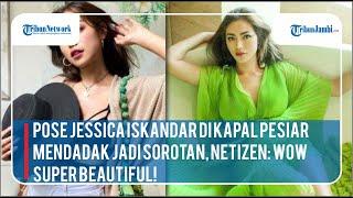 Pose Jessica Iskandar di Kapal Pesiar Mendadak Jadi Sorotan Netizen Wow Super Beautiful