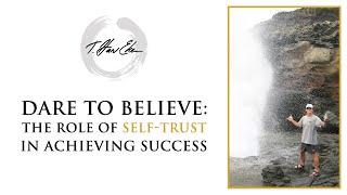 Dare To Believe The Role Of Self-Trust In Achieving Success