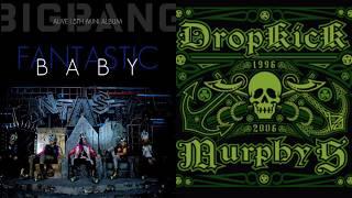 BIGBANG + DROPKICK MURPHYS - Shipping Up to Fantastic Baby Mashup