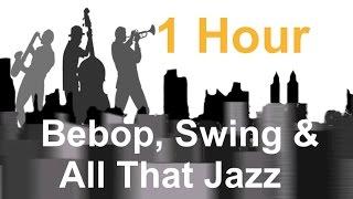 Bebop  Swing & All That Jazz - Full Album Jazz Instrumental Music Video 1 Hour