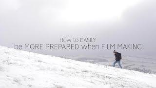 How To EASILY Be MORE PREPARED When FILM MAKING - 5 Simple Tips For Beginners