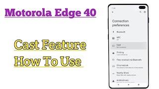 Motorola Edge 40  How To Use Cast Feature