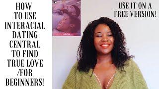 HOW TO USE INTERACIAL DATING CENTRAL TO FIND TRUE LOVEFOR BEGINNERS