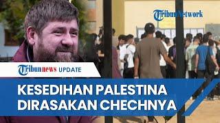 Alasan Pemimpin Chechnya Rusia Beri Rumah Baru untuk Warga Palestina Pernah Rasakan Sulitnya Perang