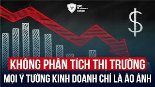 Không phân tích thị trường mọi ý tưởng kinh doanh thỉ là ảo ảnh  Trường doanh nhân HBR