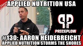 Aaron Heidebreicht Applied Nutrition Storms the American Shores  Episode 130