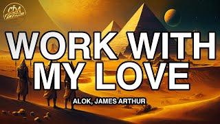 Alok James Arthur - Work With My Love Lyrics