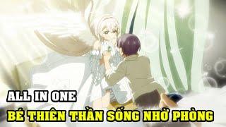 ALL IN ONE  Bé Thiên Thần Xinh Đẹp Tuyệt Trần Sống Nhờ Phòng Tôi  Anime Nhà Làm