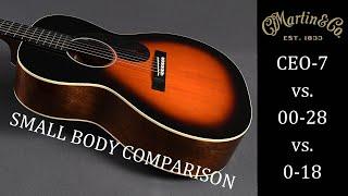 Martin Small Body Comparison - CEO-7 vs. 00-28 vs. 0-18