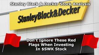 Dont Ignore These Red Flags When Buying Stanley Black and Decker. In-depth $SWK Stock Analysis