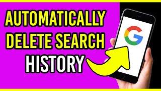 How To Automatically Delete Your Google Search History