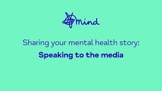 Sharing your mental health story Speaking to the media