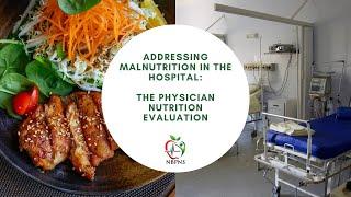 Preview Addressing Malnutrition in the Hospital The Physician Nutrition Evaluation
