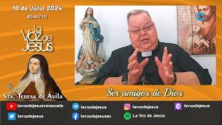 Teresa de Avila ser amigos de Dios  10 de Julio 2024 #240710