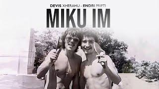 Devis Xherahu ft Endri Prifti - Miku im